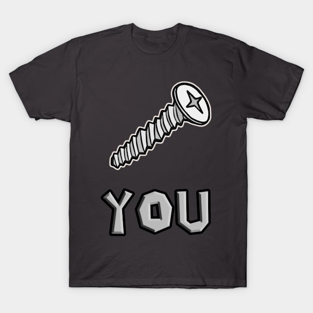 Screw You T-Shirt by BrandyRay